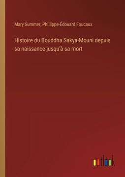 portada Histoire du Bouddha Sakya-Mouni depuis sa naissance jusqu'à sa mort (en Francés)