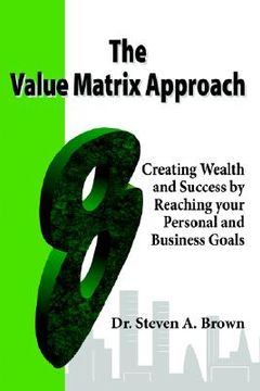 portada the value matrix approach, creating wealth and success by reaching your personal and business goals (in English)