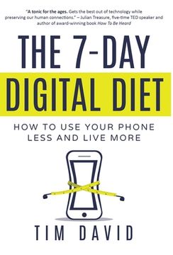 portada The 7-Day Digital Diet: How to Use Your Phone Less and Live More (en Inglés)