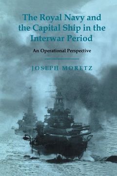 portada The Royal Navy and the Capital Ship in the Interwar Period: An Operational Perspective (en Inglés)