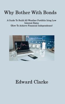 portada Why Bother With Bonds: A Guide To Build All-Weather Portfolio Iring Low Interest Rates (How To Achieve Financial Independence)