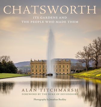 portada Chatsworth: Its Gardens and the People Who Made Them