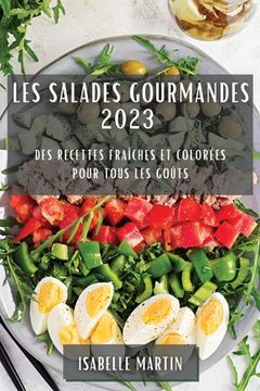 portada Les Salades Gourmandes 2023: Des Recettes Fraîches et Colorées pour Tous les Goûts (en Francés)