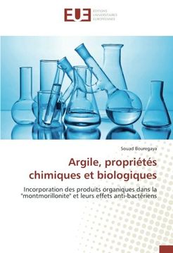 portada Argile, propriétés chimiques et biologiques: Incorporation des produits organiques dans la "montmorillonite" et leurs effets anti-bactériens