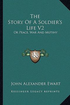 portada the story of a soldier's life v2: or peace, war and mutiny