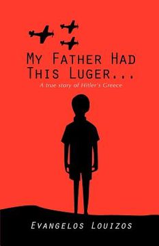 portada my father had this luger ... a true story of hitler's greece (in English)