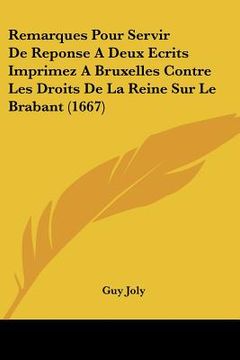 portada Remarques Pour Servir De Reponse A Deux Ecrits Imprimez A Bruxelles Contre Les Droits De La Reine Sur Le Brabant (1667) (in French)