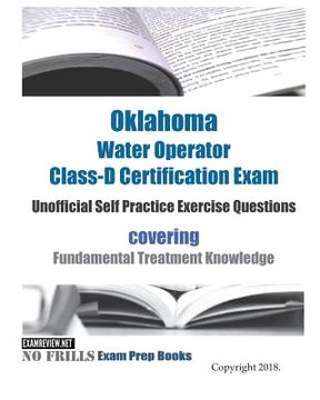 portada Oklahoma Water Operator Class-D Certification Exam Unofficial Self Practice Exercise Questions: covering Fundamental Treatment Knowledge (en Inglés)