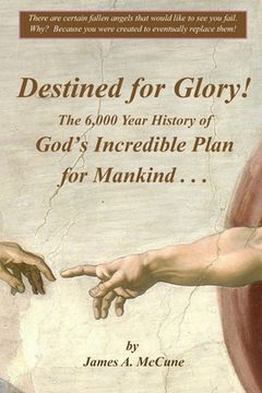 portada Destined for Glory! The 6,000 Year History of God's Incredible Plan for Mankind (in English)
