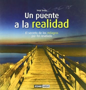 portada Un Puente a la Realidad: El Secreto de los Milagros por fin Revelado (Ilustrados (in Spanish)