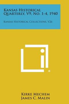 portada Kansas Historical Quarterly, V9, No. 1-4, 1940: Kansas Historical Collections, V26 (en Inglés)