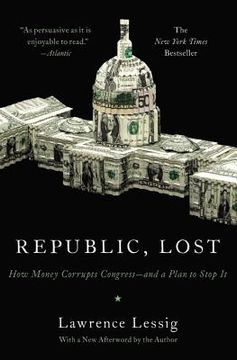 portada republic lost: how money corrupts congress--and a plan to stop it (en Inglés)