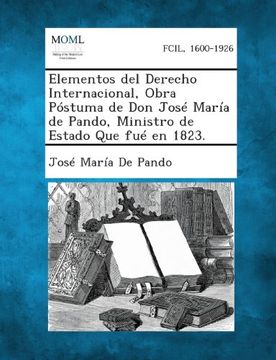portada Elementos Del Derecho Internacional, Obra Postuma De Don Jose Maria De Pando, Ministro De Estado Que Fue En 1823. (spanish Edition) (in Spanish)