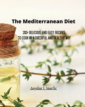 portada The Mediterranean Diet: 200+ Delicious and Easy recipes to Cook in a Cheerful and Healthy way (en Inglés)