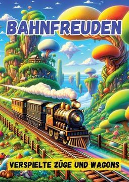 portada Bahnfreuden: Verspielte Züge und Wagons (in German)