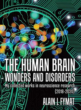 portada The Human Brain - Wonders and Disorders: My Collected Works in Neuroscience Research (2018-2020) (en Inglés)