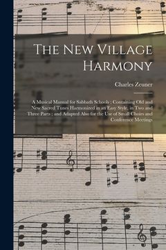 portada The New Village Harmony: a Musical Manual for Sabbath Schools; Containing Old and New Sacred Tunes Harmonized in an Easy Style, in Two and Thre (in English)