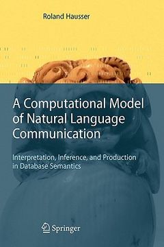 portada a computational model of natural language communication: interpretation, inference, and production in database semantics (in English)