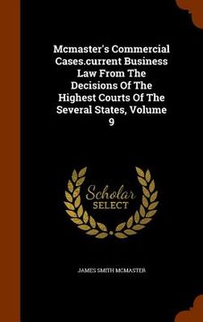 portada Mcmaster's Commercial Cases.current Business Law From The Decisions Of The Highest Courts Of The Several States, Volume 9