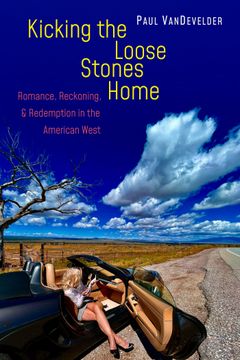 portada Kicking the Loose Stones Home: Romance, Reckoning, and Redemption in the American West (en Inglés)