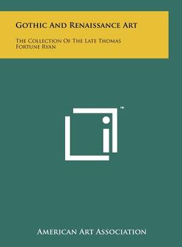 portada gothic and renaissance art: the collection of the late thomas fortune ryan