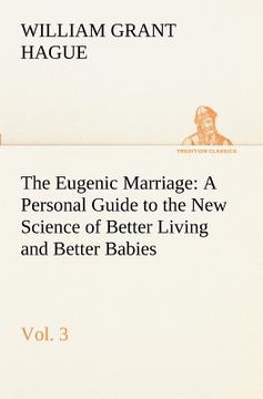 portada the eugenic marriage, vol. 3 a personal guide to the new science of better living and better babies (in English)