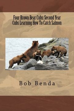 portada Four Brown Bear Cubs: Second Year Cubs Learning How To Catch Salmon (Volume 4)