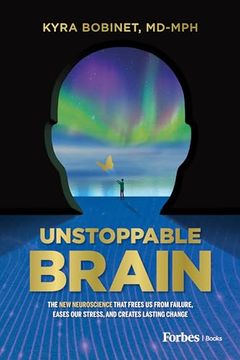 portada Unstoppable Brain: The New Neuroscience That Frees Us from Failure, Eases Our Stress, and Creates Lasting Change (en Inglés)