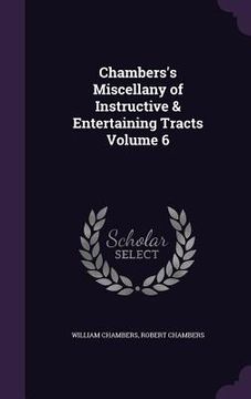 portada Chambers's Miscellany of Instructive & Entertaining Tracts Volume 6