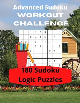 portada Advanced Sudoku Workout Challenge: 180 Large Print Sudoku Logic Puzzles (en Inglés)