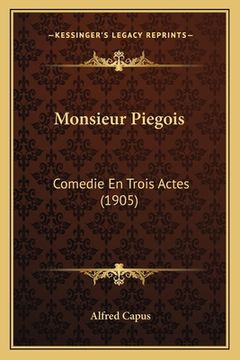 portada Monsieur Piegois: Comedie En Trois Actes (1905) (en Francés)