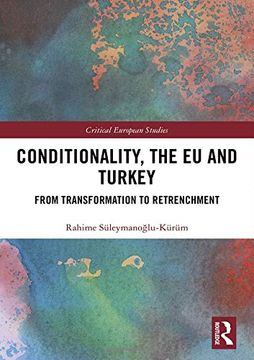 portada Conditionality, the eu and Turkey: From Transformation to Retrenchment (Critical European Studies) (en Inglés)