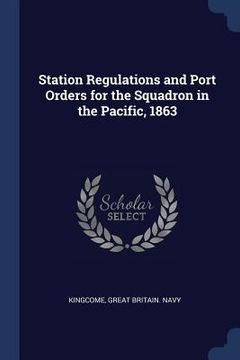 portada Station Regulations and Port Orders for the Squadron in the Pacific, 1863 (en Inglés)