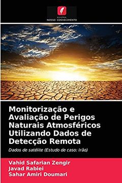 portada Monitorização e Avaliação de Perigos Naturais Atmosféricos Utilizando Dados de Detecção Remota: Dados de Satélite (Estudo de Caso: Irão) (en Portugués)