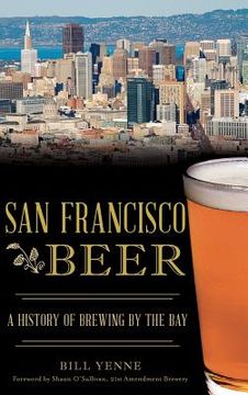 portada San Francisco Beer: A History of Brewing by the Bay (en Inglés)