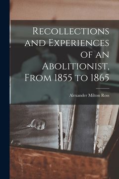 portada Recollections and Experiences of an Abolitionist, From 1855 to 1865 [microform]