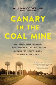 portada Canary in the Coal Mine: A Forgotten Rural Community, a Hidden Epidemic, and a Lone Doctor Battling for the Life, Health, and Soul of the People (en Inglés)