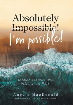 portada Absolutely I'M Possible!  Lessons Learned From Defying the Odds