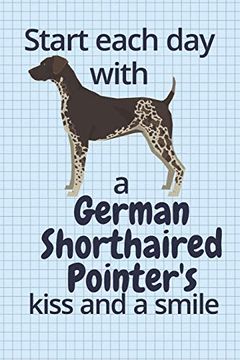 portada Start Each day With a German Shorthaired Pointer's Kiss and a Smile: For German Shorthaired Pointer dog Fans (en Inglés)