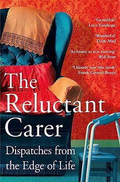 portada The Reluctant Carer: Dispatches from the Edge of Life (en Inglés)