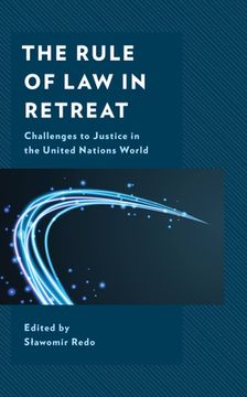 portada The Rule of Law in Retreat: Challenges to Justice in the United Nations World (in English)