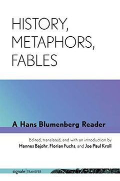 portada History, Metaphors, Fables: A Hans Blumenberg Reader (Signale|Transfer: German Thought in Translation) (in English)
