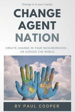 portada Change Agent Nation: Create change in your neighborhood...or across the world (en Inglés)