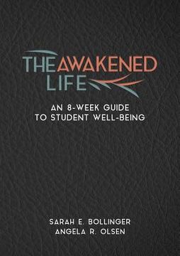 portada The Awakened Life: An 8-Week Guide to Student Well-Being (en Inglés)