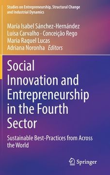 portada Social Innovation and Entrepreneurship in the Fourth Sector: Sustainable Best-Practices From Across the World (Studies on Entrepreneurship, Structural Change and Industrial Dynamics) (in English)