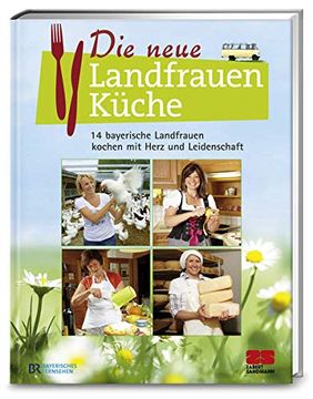 portada Die Neue Landfrauenküche - 14 Bayerische Landfrauen Kochen mit Herz und Leidenschaft (en Alemán)