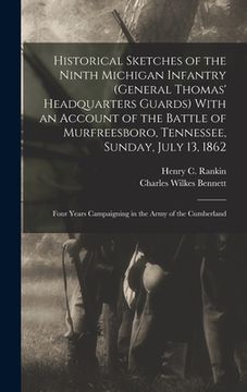 portada Historical Sketches of the Ninth Michigan Infantry (General Thomas' Headquarters Guards) With an Account of the Battle of Murfreesboro, Tennessee, Sun