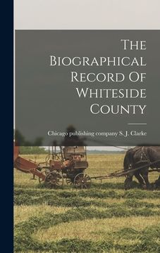 portada The Biographical Record Of Whiteside County (en Inglés)