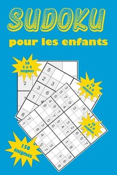 portada Sudoku pour les enfants: Une collection de 150 puzzles Sudoku pour les enfants, y compris des puzzles 4x4, des puzzles 6x6 et des puzzles 9x9 (in French)