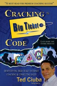 portada Cracking The Big Ticket Code: Demystifying High Ticket Internet Coaching & Consulting Sales (in English)